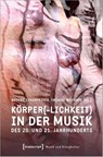 Körper(-lichkeit) in der Musik des 20. und 21. Jahrhunderts - Nadine Scharfetter ; Thomas Wozonig - 9783837658910