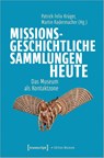Missionsgeschichtliche Sammlungen heute - Patrick Felix Krüger ; Martin Radermacher - 9783837665857