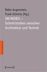 IM/MOBIL - Schnittstellen zwischen Architektur und Technik - Robin Augenstein ; Frank Schmitz - 9783837669367
