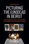 Picturing the (Un)Dead in Beirut - Agnes Rameder - 9783837675399