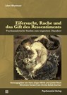 Eifersucht, Rache und das Gift des Ressentiments - Léon Wurmser - 9783837933642