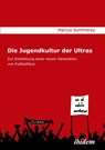 Die Jugendkultur der Ultras. Zur Entstehung einer neuen Generation von Fu ballfans - Marcus Sommerey - 9783838200514