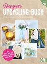Das große Upcycling-Buch - Alles verwenden. Nichts verschwenden. - Ina Mielkau ; Helene Kilb ; Petra Knoblauch ; Annette Leva-Dehm - 9783838839059