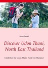 Discover Udon Thani, North East Thailand - Heinz Duthel - 9783839120941