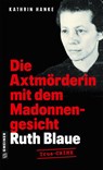 Ruth Blaue - Die Axtmörderin mit dem Madonnengesicht - Kathrin Hanke - 9783839207253