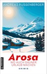 Arosa - wo auch Gauner Urlaub machen - Andreas Russenberger - 9783839208458