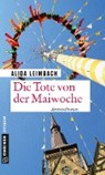 Die Tote von der Maiwoche - Alida Leimbach - 9783839224021