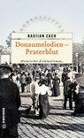 Donaumelodien - Praterblut - Bastian Zach - 9783839226506
