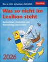 Was so nicht im Lexikon steht Tagesabreißkalender 2026 - Kuriositäten, Histörchen und merkwürdige Geschichten -  - 9783840036019