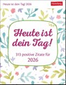 Heute ist dein Tag! Tagesabreißkalender 2026 - 313 positive Zitate für 2026 -  - 9783840036958