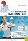 Ich trainiere Badminton - Katrin Barth ; Heinz Kelzenberg - 9783840326820