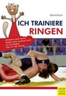 Ich trainiere Ringen - Katrin Barth ; Lothar Ruch - 9783840334412