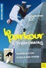 Le Parkour & Freerunning - Aschebrock Heinz ; Pach Alexander ; Pack Rolf-Peter ; Schmidt-Sinns Jürgen ; Scholl Saskia - 9783840334979