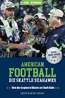 American Football: Die Seattle Seahawks - Maximilian Stegmaier-Länge ; Christian Detterbeck - 9783840380136