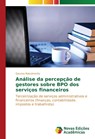 Analise da percepcao de gestores sobre BPO dos servicos financeiros - Nascimento Geuma - 9783841715081