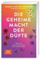 Die geheime Macht der Düfte - Robert Müller-Grünow ; Olaf Köhne ; Peter Käfferlein - 9783841906014