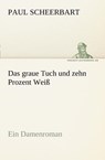 Das Graue Tuch Und Zehn Prozent Weiss - Paul Scheerbart - 9783842414457