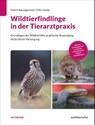 Wildtierfindlinge in der Tierarztpraxis - Katrin Baumgartner ; Fritz Karbe - 9783842600768