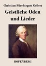 Geistliche Oden und Lieder - Christian Furchtegott Gellert - 9783843019392