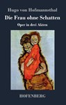 Die Frau ohne Schatten - Hugo Von Hofmannsthal - 9783843022811
