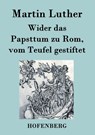 Wider das Papsttum zu Rom, vom Teufel gestiftet - Martin Luther - 9783843023801