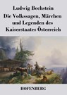 Die Volkssagen, Marchen und Legenden des Kaiserstaates Osterreich - Ludwig Bechstein - 9783843027335