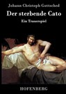Der sterbende Cato - Johann Christoph Gottsched - 9783843041669