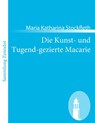 Die Kunst- und Tugend-gezierte Macarie - Maria Katharina Stockfleth - 9783843061827