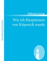 Wie ich Hauptmann von Köpenick wurde - Wilhelm Voigt - 9783843068383