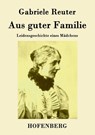 Aus guter Familie - Gabriele Reuter - 9783843072885