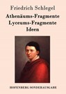 Athenaums-Fragmente / Lyceums-Fragmente / Ideen - Friedrich Schlegel - 9783843083782