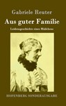 Aus guter Familie - Gabriele Reuter - 9783843084529