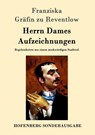Herrn Dames Aufzeichnungen - Franziska Grafin Zu Reventlow - 9783843097529