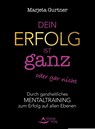 Dein Erfolg ist ganz oder gar nicht - Marjeta Gurtner - 9783843413077