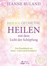 Heilige Geometrie - Heilen mit dem Licht der Schöpfung - Jeanne Ruland - 9783843414838