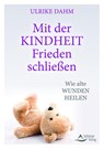 Mit der Kindheit Frieden schließen - Ulrike Dahm - 9783843414876
