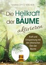 Die Heilkraft der Bäume aktivieren - Karin Opitz-Kreher - 9783843415064