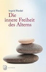 Die innere Freiheit des Alterns - Ingrid Riedel - 9783843603850