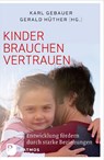 Kinder brauchen Vertrauen - Karl Gebauer ; Gerald Hüther - 9783843605687