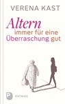 Altern - immer für eine Überraschung gut - Verena Kast - 9783843607360