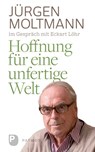Hoffnung für eine unfertige Welt - Jürgen Moltmann - 9783843607568
