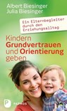 Kindern Grundvertrauen und Orientierung geben - Albert Biesinger ; Julia Biesinger - 9783843607766