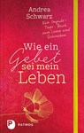 Wie ein Gebet sei mein Leben - Andrea Schwarz - 9783843610681