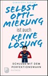 Selbstoptimierung ist auch keine Lösung - Christoph Augner - 9783843612326