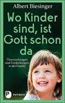 Wo Kinder sind, ist Gott schon da - Albert Biesinger - 9783843612654
