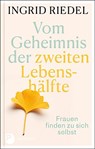 Vom Geheimnis der zweiten Lebenshälfte - Ingrid Riedel - 9783843612814