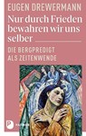 Nur durch Frieden bewahren wir uns selber - Eugen Drewermann - 9783843614283