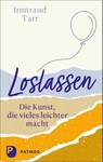 Loslassen - die Kunst, die vieles leichter macht - Irmtraud Tarr - 9783843614573