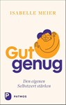 Gut genug - den eigenen Selbstwert stärken - Isabelle Meier - 9783843615679
