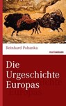 Die Urgeschichte Europas - Reinhard Pohanka - 9783843804592
